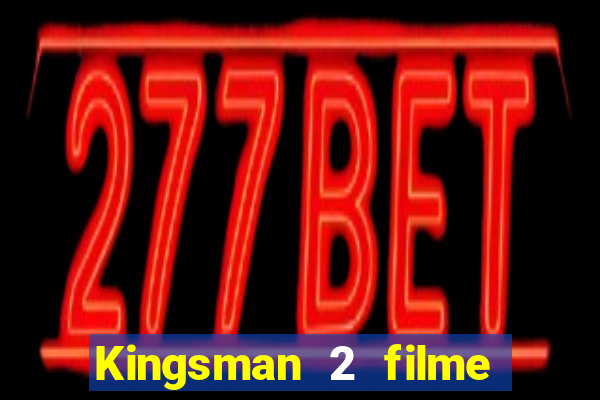 Kingsman 2 filme completo dublado superflix